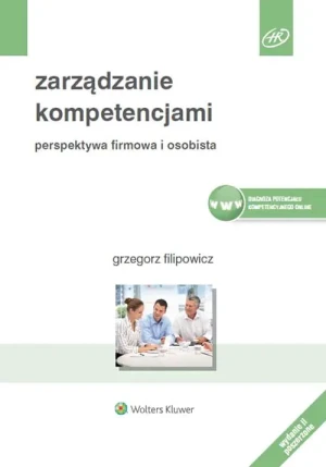 Zarządzanie kompetencjami. Perspektywa firmowa i osobista - Grzegorz Filipowicz - książka