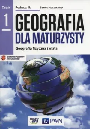 Geografia dla maturzysty. Część 1. Geografia fizyczna świata. Podręcznik. Zakres rozszerzony. Szkoła ponadgimnazjalna - Elżbieta Papińska, Piotr Czubla - książka