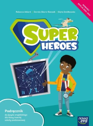 Język angielski. Super Heroes. Podręcznik. Klasa 3. Szkoła podstawowa. Edycja  2022-2024 - Rebecca Adlard, Dorota Sikora-Banasik, Edyta Smół - książka