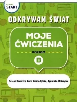 Pewny start. Odkrywam świat. Moje ćwiczenia poz.B - Kowalska Bożena, Krasnodębska Anna, Mokrzycka Agn - książka