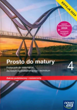 Prosto do Matury. Matematyka. Podręcznik. Klasa 4. Zakres podstawowy i rozszerzony. Liceum i technikum. Edycja 2024 - Maciej Antek, Krzysztof Belka, Piotr Grabowski - książka