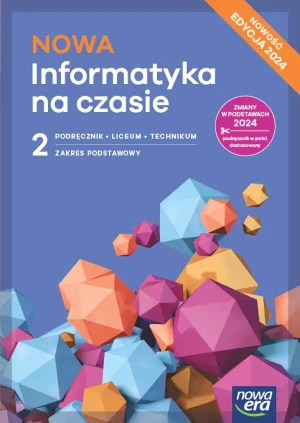 NOWA Informatyka na czasie 2. Podręcznik. Liceum i technikum. Zakres podstawowy. Edycja 2024 - praca zbiorowa - książka