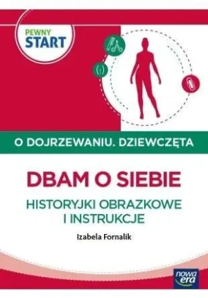 PEWNY START. O DOJRZEWANIU. DZIEWCZĘTA Dbam o siebie. Historyjki obrazkowe i instrukcje - Izabela Fornalik - książka