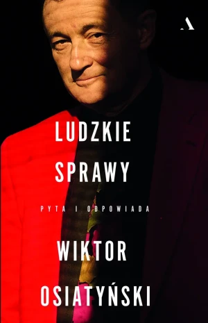 Ludzkie sprawy. Pyta i odpowiada Wiktor Osiatyński - Wiktor Osiatyński - książka