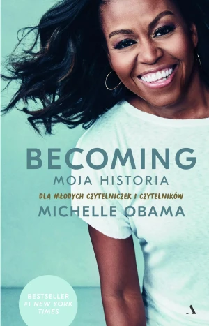 Becoming. Moja historia. Dla młodych czytelniczek i czytelników - Michelle Obama, Dariusz Żukowski - książka