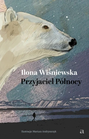 Przyjaciel Północy - Ilona Wiśniewska, Mariusz Andryszczyk - książka