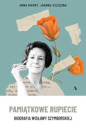 Pamiątkowe rupiecie. Biografia Wisławy Szymborskiej - Anna Bikont, Joanna Szczęsna - książka