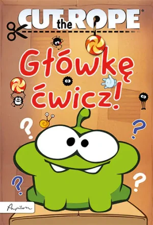 Cut the Rope. Główkę ćwicz! - praca zbiorowa - książka