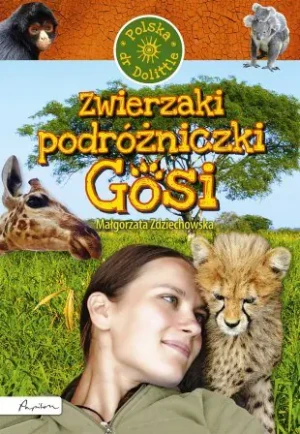 Zwierzaki podróżniczki Gosi. Polska doktor Dolittle - Małgorzata Zdziechowska - książka