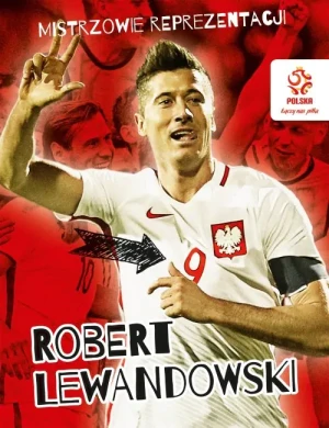 Mistrzowie reprezentacji. Robert Lewandowski - praca zbiorowa - książka