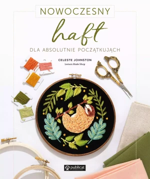 Nowoczesny haft dla absolutnie początkujących - Celeste Johnston - książka