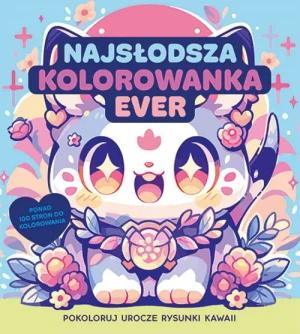 Najsłodsza kolorowanka ever. Pokoloruj rysunki kawaii - praca zbiorowa - książka