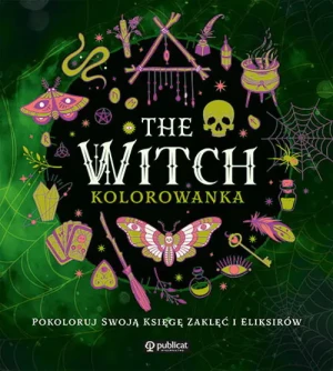 The Witch. Kolorowanka. Pokoloruj swoją księgę zaklęć i eliksirów - praca zbiorowa - książka
