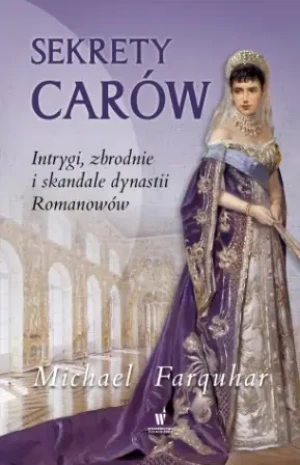 Sekrety carów. Intrygi, zbrodnie i sklandale dynastii Romanowów - Michael Farquhar - książka