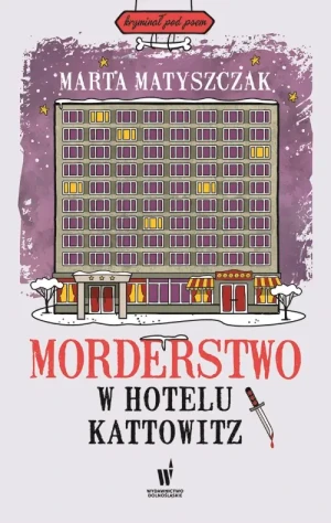 Morderstwo w hotelu Kattowitz - Marta Matyszczak - książka