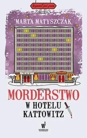 Morderstwo w hotelu Kattowitz - Marta Matyszczak - książka