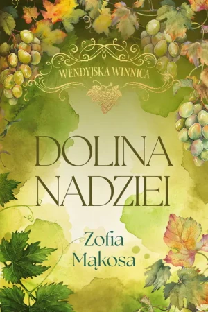 Wendyjska Winnica. Dolina nadziei (wydanie luksusowe) - Mąkosa Zofia - książka
