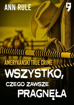 Wszystko, czego zawsze pragnęła. Amerykański True Crime - Ann Rule - książka
