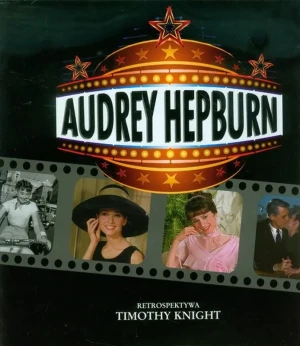 Audrey Hepburn. Retrospektywa - Timothy Knight - książka