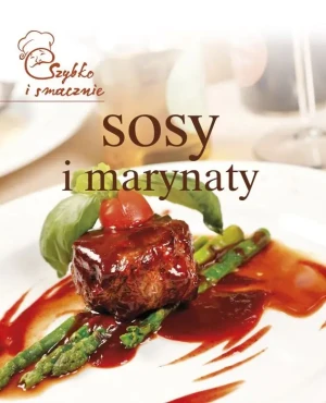 Szybko i smacznie. Sosy i marynaty - PRACA ZBIOROWA - książka