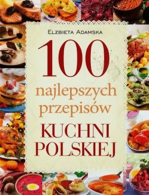 100 najlepszych przepisów kuchni polskiej - Elżbieta Adamska - książka
