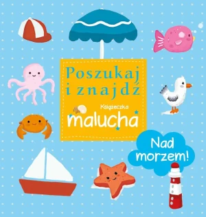 Nad morzem! Poszukaj i znajdź. Książeczka malucha - praca zbiorowa - książka