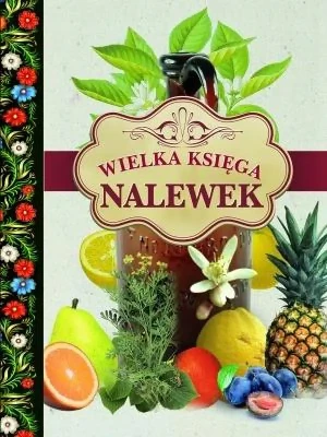 Wielka księga nalewek - praca zbiorowa - książka