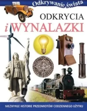 Odkrywanie świata - Odkrycia i wynalazki - praca zbiorowa - książka