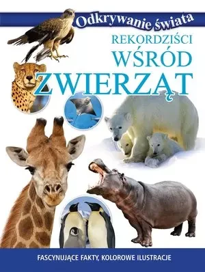 Odkrywanie świata. Rekordziści wśród zwierząt - praca zbiorowa - książka