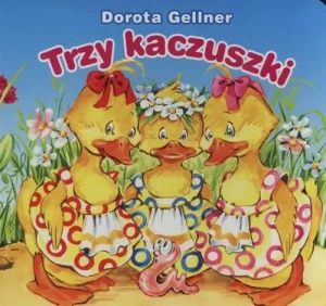 Trzy kaczuszki - Dorota Gellner, Renata Krześniak (ilustr.) - książka