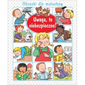 Obrazki dla maluchów. Uwaga, to niebezpieczne! - Emilie Beaumont, Nathalie Belineau - książka