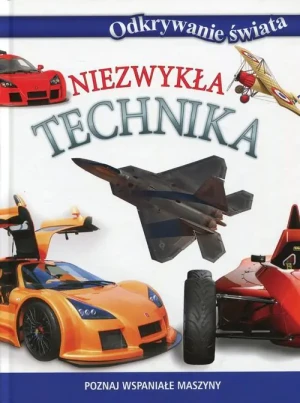 Odkrywanie świata. Niezwykła technika - praca zbiorowa - książka