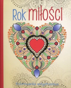Rok miłości. Kolorowanka antystresowa - Elżbieta Adamska (wybór sentencji) - książka