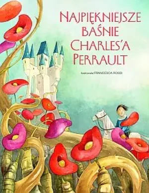Najpiękniejsze baśnie Charles'a Perrault - Francesca Rossi (ilustr.) - książka