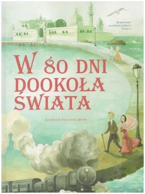 W 80 dni dookoła świata - Francesca Rossi (ilustr.) - książka