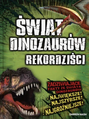 Świat dinozaurów. Rekordziści - Darren Naish - książka