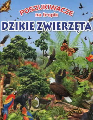 Poszukiwacze na tropie. Dzikie zwierzęta - praca zbiorowa - książka