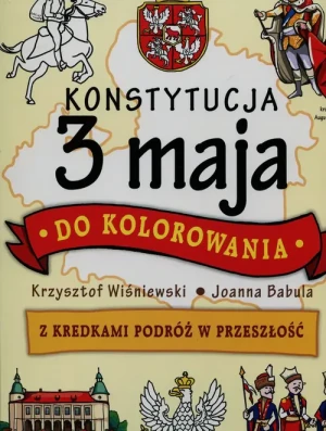 Konstytucja 3 maja do kolorowania. Z kredkami w podróż w przeszłość - Joanna Babula (ilustr.), Krzysztof Wiśniewski - książka