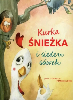 Kurka śnieżka i siedem sówek - Francesca Rossi - książka