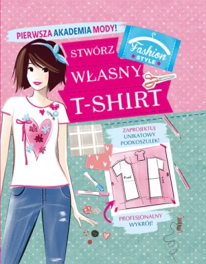 Stwórz swój własny T-Shirt - praca zbiorowa - książka