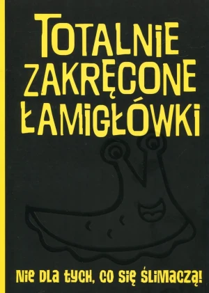 Totalnie zakręcone łamigłówki nie dla tych, co się ślimaczą! - praca zbiorowa - książka