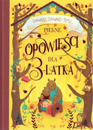 Dawno.dawno temu... Piękne opowieści dla trzylatków - praca zbiorowa - książka