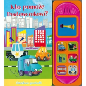 Dźwiękowe opowiastki Kto pomoże Dostawczakowi? - praca zbiorowa - książka