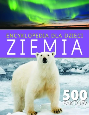 Encyklopedia dla dzieci. Ziemia. 500 faktów - praca zbiorowa - książka