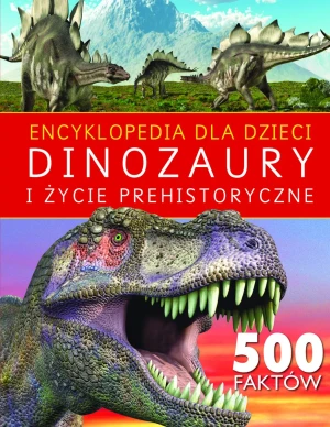 Encyklopedia dla dzieci. Dinozaury i życie prehistoryczne. 500 faktów - praca zbiorowa - książka