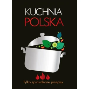 Kuchnia polska. Tylko sprawdzone przepisy - praca zbiorowa - książka