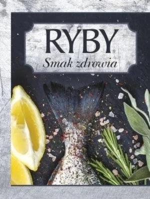 Ryby. Smak Zdrowia - praca zbiorowa - książka