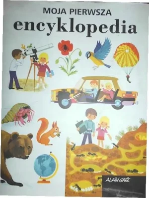 Moja pierwsza encyklopedia. Wydawnictwo Olesiejuk - Alain Gree - książka