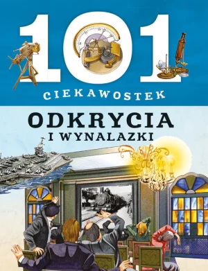 101 ciekawostek. Odkrycia i wynalazki - praca zbiorowa - książka