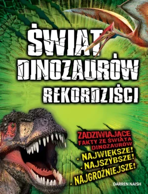 Świat Dinozaurów Rekordziści - Darren Naish - książka